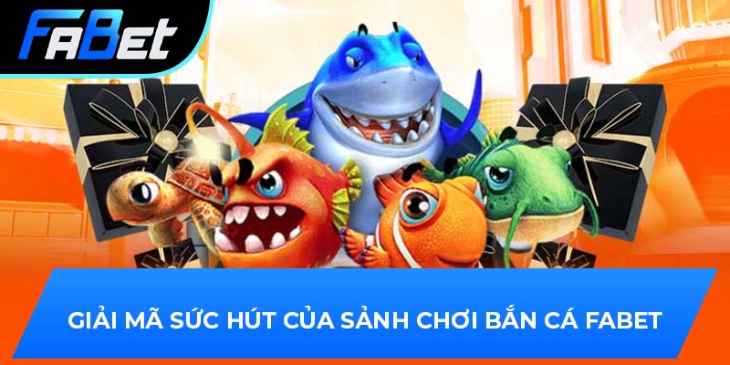 Giải mã sức hút của sảnh chơi bắn cá Fabet