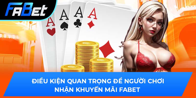 Điều kiện quan trọng để người chơi nhận khuyến mãi Fabet