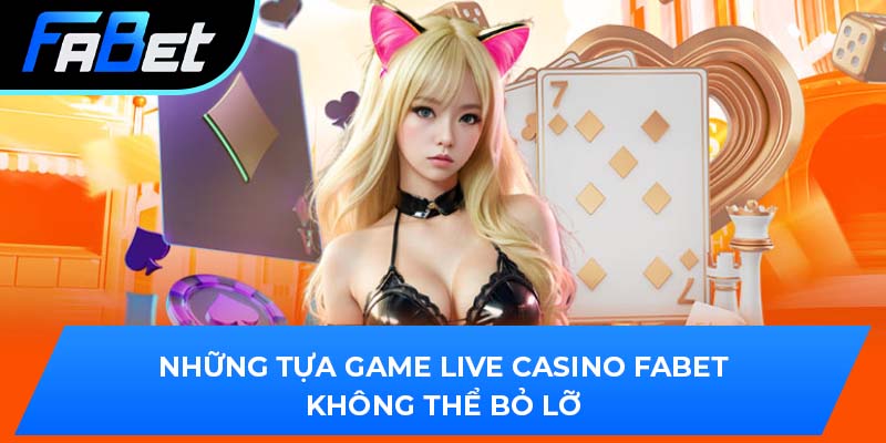 Những tựa game live casino Fabet không thể bỏ lỡ