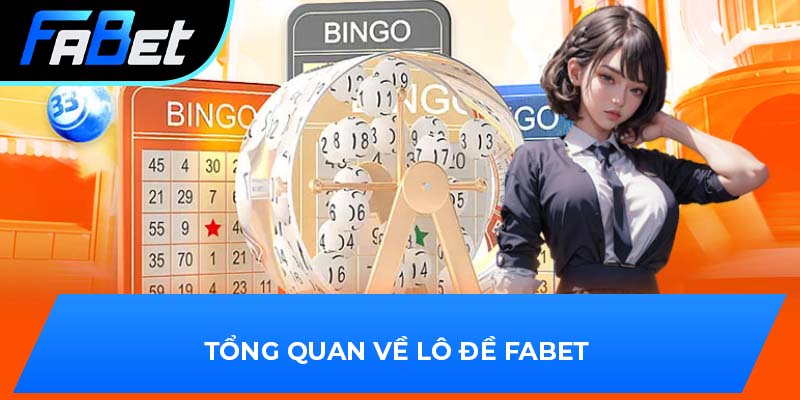 Tổng quan về lô đề Fabet