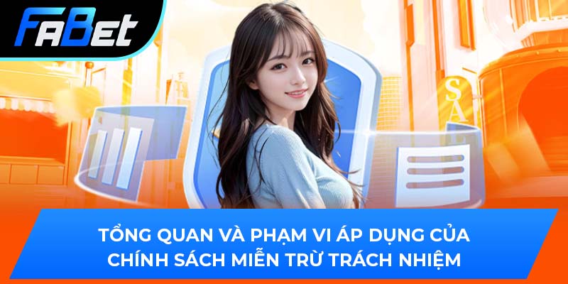 Tổng quan và phạm vi áp dụng của chính sách miễn trừ trách nhiệm