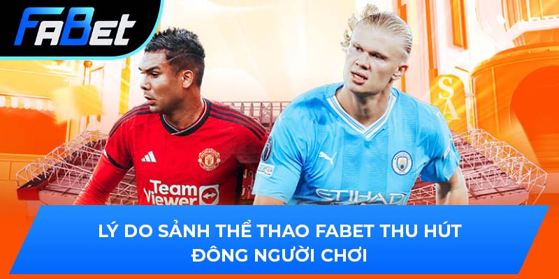 Lý do sảnh thể thao Fabet thu hút đông người chơi